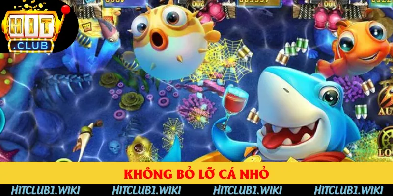 Bắn luôn cá nhỏ để không bỏ sót điểm Bắn luôn cá nhỏ để không bỏ sót điểm