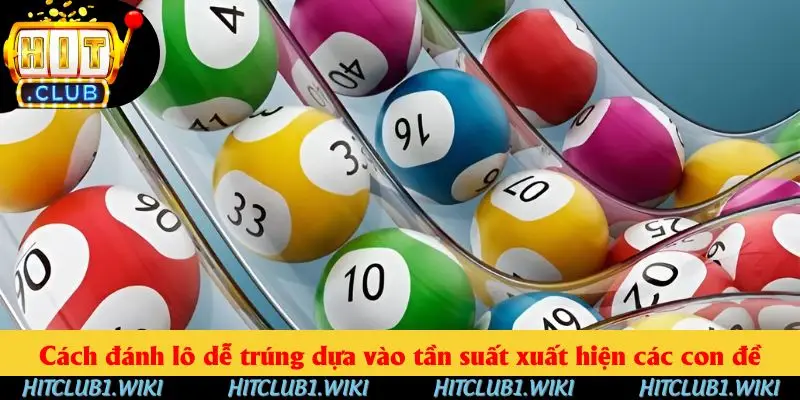 Cách đánh lô dễ trúng dựa vào tần suất xuất hiện các con đề Cách đánh lô dễ trúng dựa vào tần suất xuất hiện các con đề
