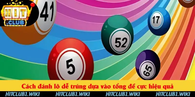 Cách đánh lô dễ trúng dựa vào tổng đề cực hiệu quả Cách đánh lô dễ trúng dựa vào tổng đề cực hiệu quả