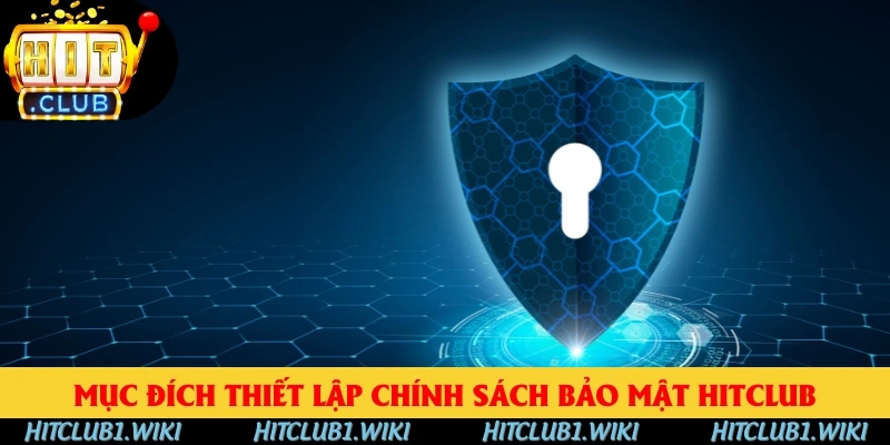 Mục đích thiết lập chính sách bảo mật HITCLUB Mục đích thiết lập chính sách bảo mật HITCLUB