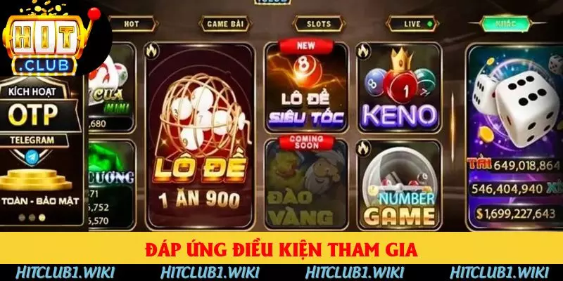 Đáp ứng điều kiện tham gia HITCLUB dễ dàng Đáp ứng điều kiện tham gia HITCLUB dễ dàng