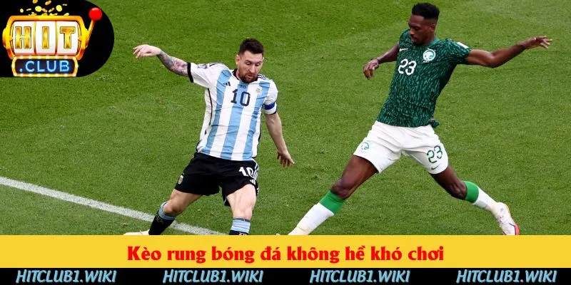 Kèo rung bóng đá không hề khó chơi Kèo rung bóng đá không hề khó chơi