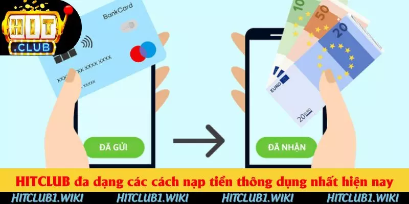 HITCLUB đa dạng các cách nạp tiền thông dụng nhất hiện nay