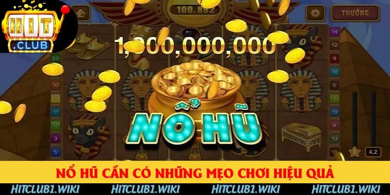 Nổ hũ cần có những mẹo chơi hiệu quả Nổ hũ cần có những mẹo chơi hiệu quả