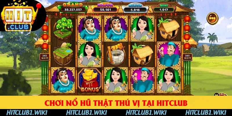 Chơi nổ hũ thật thú vị tại HitClub Chơi nổ hũ thật thú vị tại HitClub