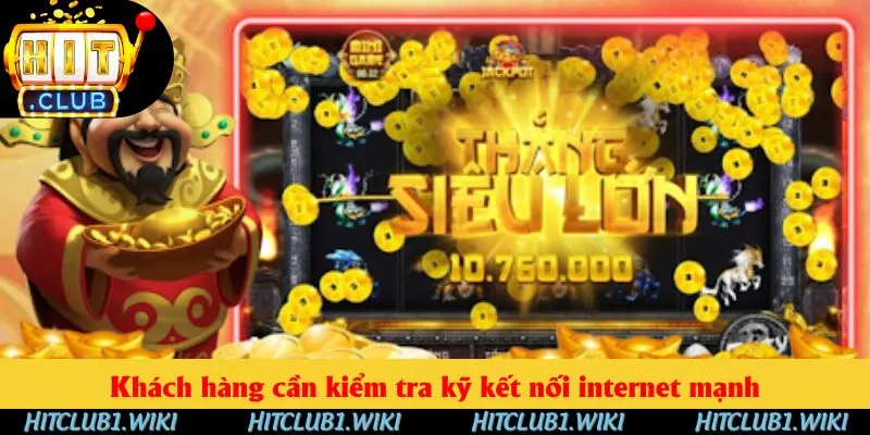 Khách hàng cần kiểm tra kỹ kết nối internet mạnh Khách hàng cần kiểm tra kỹ kết nối internet mạnh