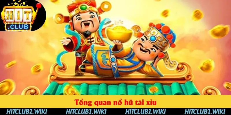 Tổng quan nổ hũ tài xỉu Tổng quan nổ hũ tài xỉu