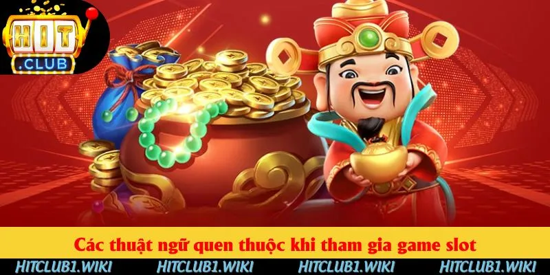 Các thuật ngữ quen thuộc khi tham gia game slot Các thuật ngữ quen thuộc khi tham gia game slot
